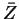$ \bar{Z}$